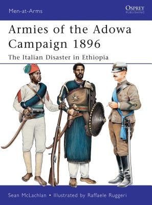 Armies of the Adowa Campaign 1896: The Italian Disaster in Ethiopia by McLachlan, Sean