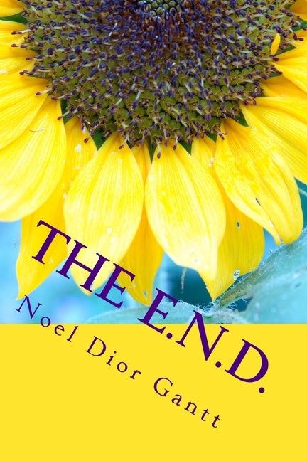 The E.N.D.: (The Evolution of Noel Dior) by Gantt, Noel Dior