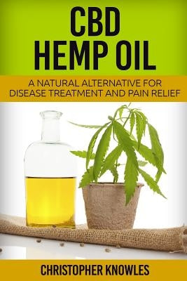 CBD Hemp Oil: A Natural Alternative For Disease Treatment And Pain Relief by Mist, Earthly