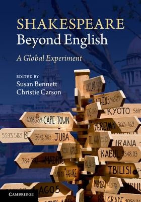 Shakespeare Beyond English: A Global Experiment by Bennett, Susan
