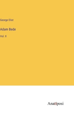 Adam Bede: Vol. II by Eliot, George