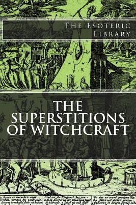 The Esoteric Library: The Superstitions of Witchcraft by Williams, Howard