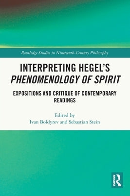 Interpreting Hegel's Phenomenology of Spirit: Expositions and Critique of Contemporary Readings by Boldyrev, Ivan