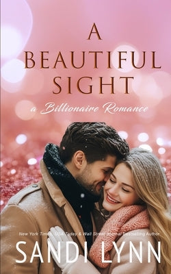 A Beautiful Sight: A Billionaire Romance by Lynn, Sandi