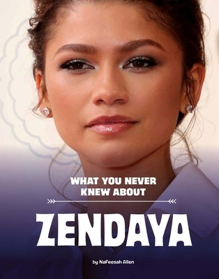 What You Never Knew about Zendaya by Allen, Nafeesah