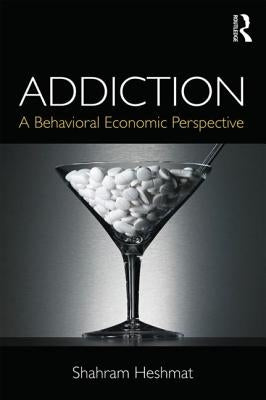 Addiction: A Behavioral Economic Perspective by Heshmat, Shahram