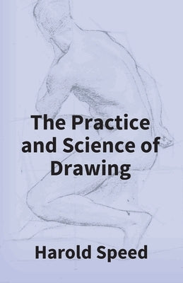 The Practice And Science Of Drawing by Speed, Harold