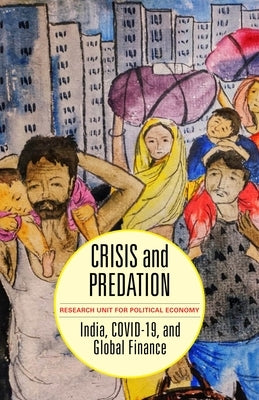 Crisis and Predation: India, Covid-19, and Global Finance by Economy, The Research Unit for Political