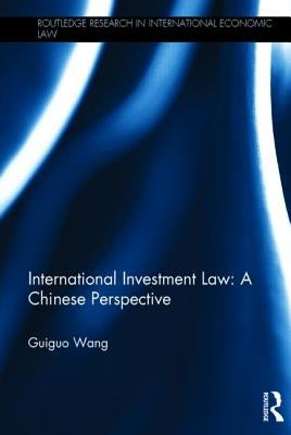International Investment Law: A Chinese Perspective by Wang, Guiguo