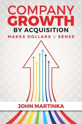 Company Growth By Acquisition Makes Dollars & Sense by Martinka, John
