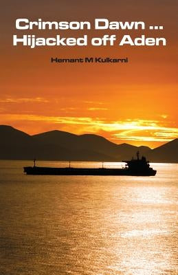 Crimson Dawn Hijacked off Aden by Kulkarni, Hemant M.