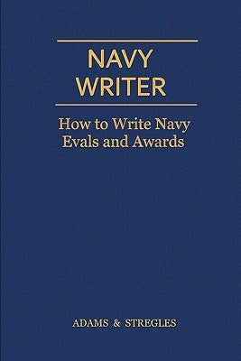 Navy Writer: How to Write Navy Evals and Awards by Stregles