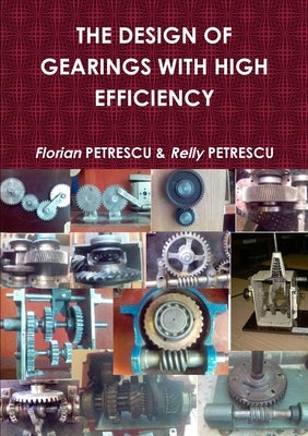The Design of Gearings with High Efficiency by Petrescu, Florian