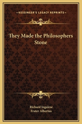 They Made the Philosophers Stone by Ingalese, Richard