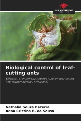 Biological control of leaf-cutting ants by Souza Bezerra, Nathalia