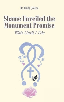 Shame Unveiled the Monument Promise: Wait Until I Die by Jolene, Cindy