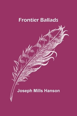 Frontier Ballads by Mills Hanson, Joseph