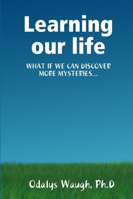 Learning our life by Waugh, Ph. D. Odalys