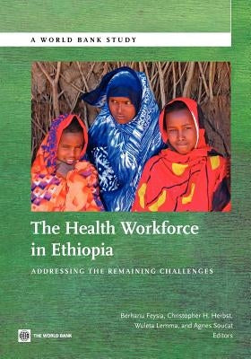 The Health Workforce in Ethiopia: Addressing the Remaining Challenges by Feysia, Berhanu