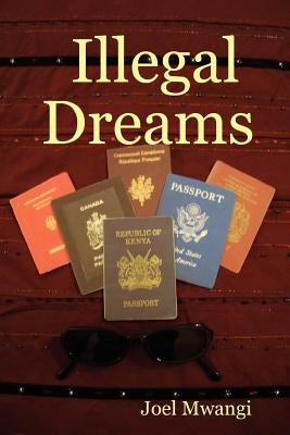 Illegal Dreams by Mwangi, Joel