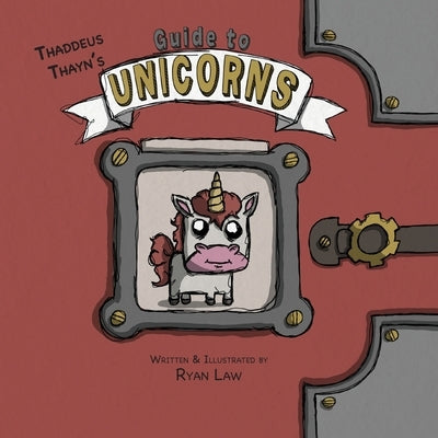 Thaddeus Thayn's Guide to Unicorns by Law, Ryan