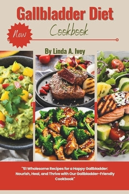 Gallbladder diet cookbook: 51 Wholesome Recipes for a Happy Gallbladder: Nourish, Heal, and Thrive with Our Gallbladder-Friendly Cookbook and mea by Gomez, Williams G.