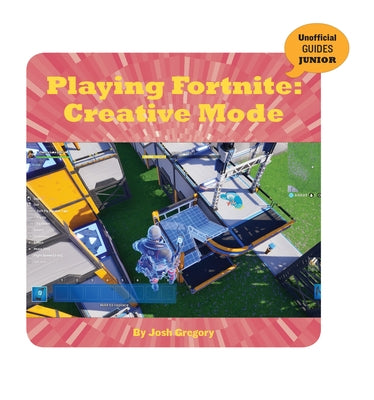 Playing Fortnite: Creative Mode by Gregory, Josh
