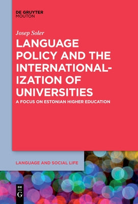 Language Policy and the Internationalization of Universities: A Focus on Estonian Higher Education by Soler, Josep