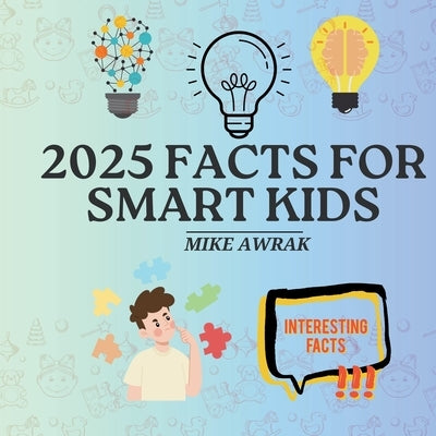 2025 Facts for Smart Kids by Awrak, Mike