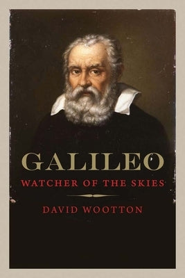 Galileo: Watcher of the Skies by Wootton, David