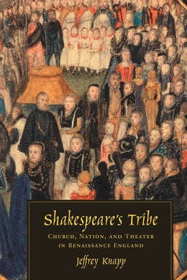 Shakespeare's Tribe: Church, Nation, and Theater in Renaissance England by Knapp, Jeffrey