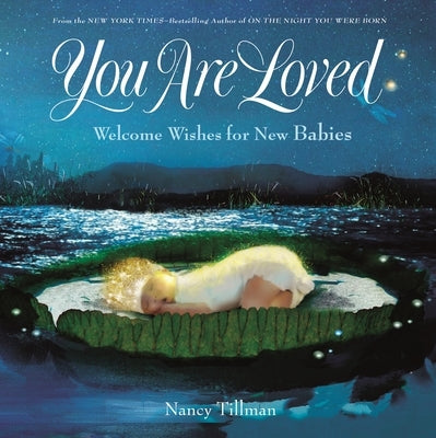 You Are Loved: Welcome Wishes for New Babies by Tillman, Nancy