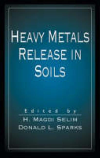 Heavy Metals Release in Soils by Selim, H. Magdi