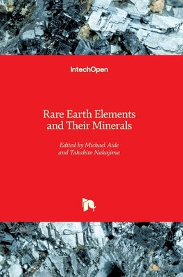 Rare Earth Elements and Their Minerals by Aide, Michael