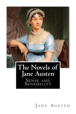 The Novels of Jane Austen: Sense and Sensibility by Austen, Jane