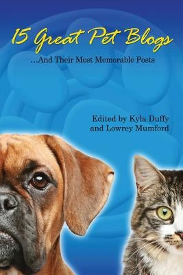 15 Great Pet Blogs: ...And Their Most Memorable Posts by Mumford, Lowrey