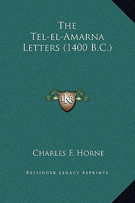 The Tel-El-Amarna Letters (1400 B.C.) by Horne, Charles F.