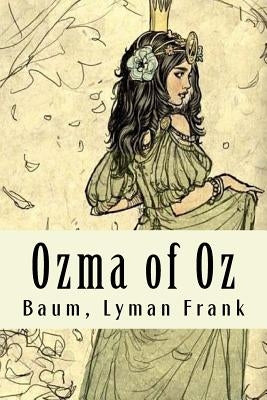 Ozma of Oz: The Oz Books #3 by Lyman Frank, Baum