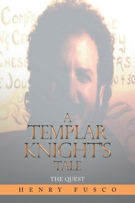 A Templar Knight's Tale: The Quest by Fusco, Henry