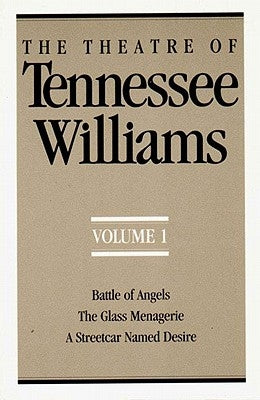 The Theatre of Tennessee Williams, Volume I: Battle of Angels, the Glass Menagerie, a Streetcar Named Desire by Williams, Tennessee