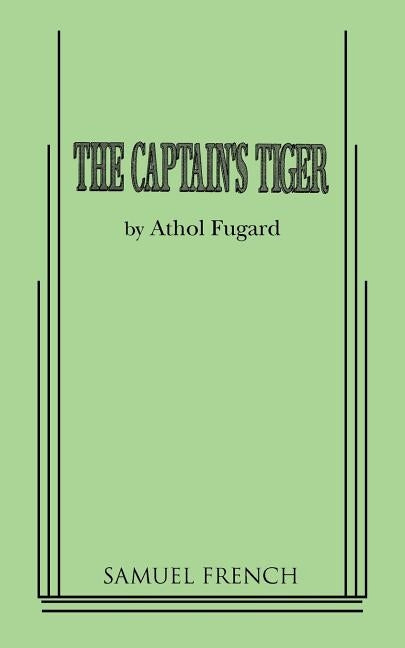 The Captain's Tiger by Fugard, Athol