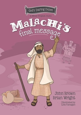 Malachi's Final Message: The Minor Prophets, Book 5 by Wright, Brian J.
