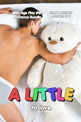 A Little to Love: ABDL Age Play MM Romances by Levi, Michael