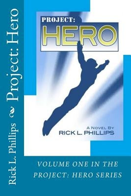 Project: Hero by Phillips, Rick L.