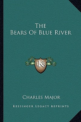 The Bears of Blue River the Bears of Blue River by Major, Charles