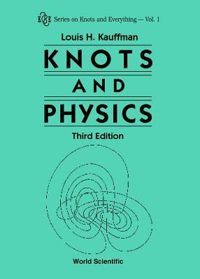 Knots and Physics (Third Edition) by Kauffman, Louis H.