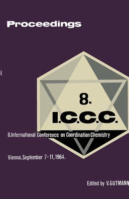 Proceedings of the 8th International Conference on Coordination Chemistry: Vienna, 7.-11. September 1964 by Gutmann, Victor