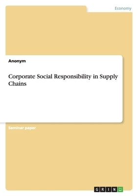 Corporate Social Responsibility in Supply Chains by Anonymous