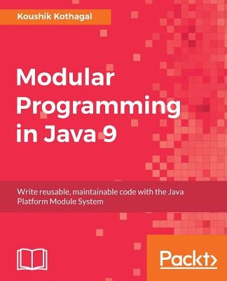 Modular Programming in Java 9 by Kothagal, Koushik