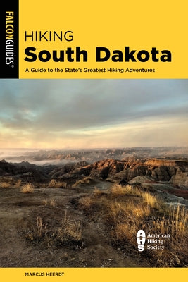 Hiking South Dakota: A Guide to the State's Greatest Hiking Adventures by Heerdt, Marcus